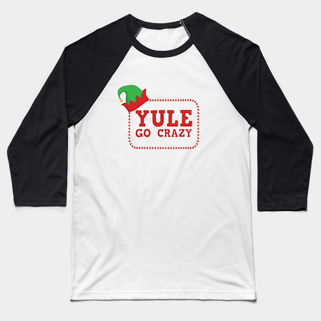 Yule Go Crazy Baseball T-Shirt by fanartdesigns